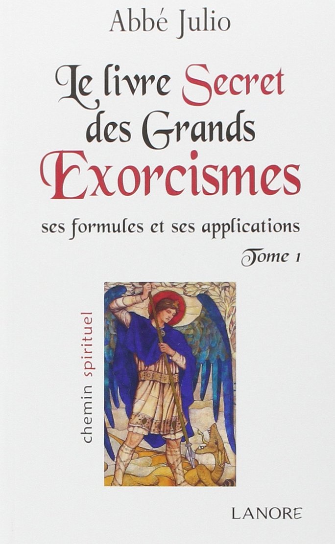 Amazon Fr Le Livre Secret Des Grands Exorcismes Ses Formules Et Ses Applications Tome 1 Abbe Julio Livres