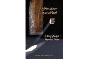 For Love of the Real: A Story of Life's Mystical Secret