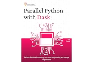 Parallel Python with Dask: Perform distributed computing, concurrent programming and manage large dataset