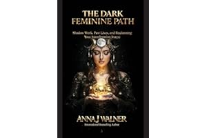 The Dark Feminine Path: Shadow Work, Past Lives, and Reclaiming Your Manifestation Magic