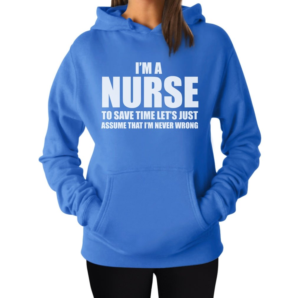  I'm A Nurse To Save Time Just Assume I'm Never Wrong Nurses Gift T Shirt