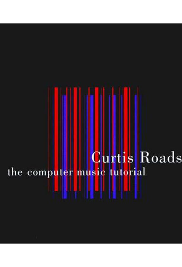 The Computer Music Tutorial, second edition: Roads, Curtis