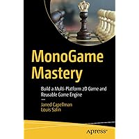 MonoGame Mastery: Build a Multi-Platform 2D Game and Reusable Game Engine