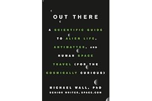 Out There: A Scientific Guide to Alien Life, Antimatter, and Human Space Travel (For the Cosmically Curious)