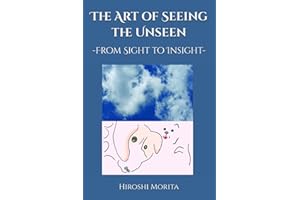 The Art of Seeing the Unseen: -From Sight to Insight-