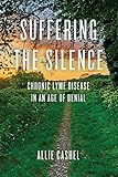 Suffering the Silence: Chronic Lyme Disease in an Age of Denial by Allie Cashel, Dr. Bernard Raxlen