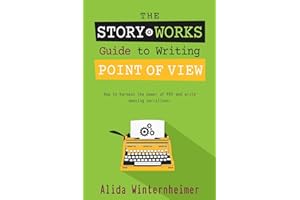 The Story Works Guide to Writing Point of View: How to harness the power of POV and write amazing narratives. (The Story Works Guide to Writing Fiction)