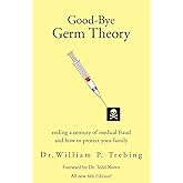 Good-Bye Germ Theory: ending a century of medical fraud