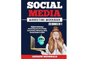 Social Media Marketing Workbook 20 books in 1: Digital Alchemy: Mastering the Art of Web Conversion, Influence, SEO, Social Media in 2024 ... Series: Strategies, Trends, and Tools)