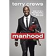 Manhood: How to Be a Better Man-or Just Live with One