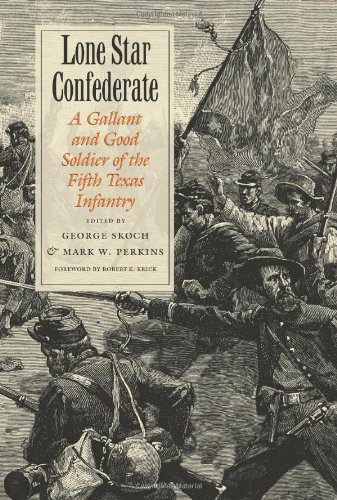 Lone Star Confederate: A Gallant and Good Soldier of the Fifth Texas Infantry (Williams-Ford Texas A&M University Military History Series)