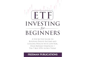 ETF Investing For Beginners: A Step-By-Step Guide To Building Passive Income And Lifelong Wealth With Low-Risk, High-Reward Strategies + The 7 Best ETFs To Buy Today (Stock Investing 101)