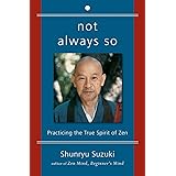 Not Always So: Practicing the True Spirit of Zen