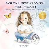 Wren Listens With Her Heart: A Story About Communication and Listening (Wren's Way)