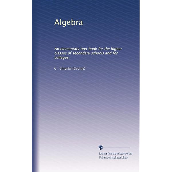 Algebra: An Elementary Text-Book For The Higher Classes Of
