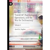 “Covid-19,” Psychological Operations, and the War for Technocracy: Volume 1