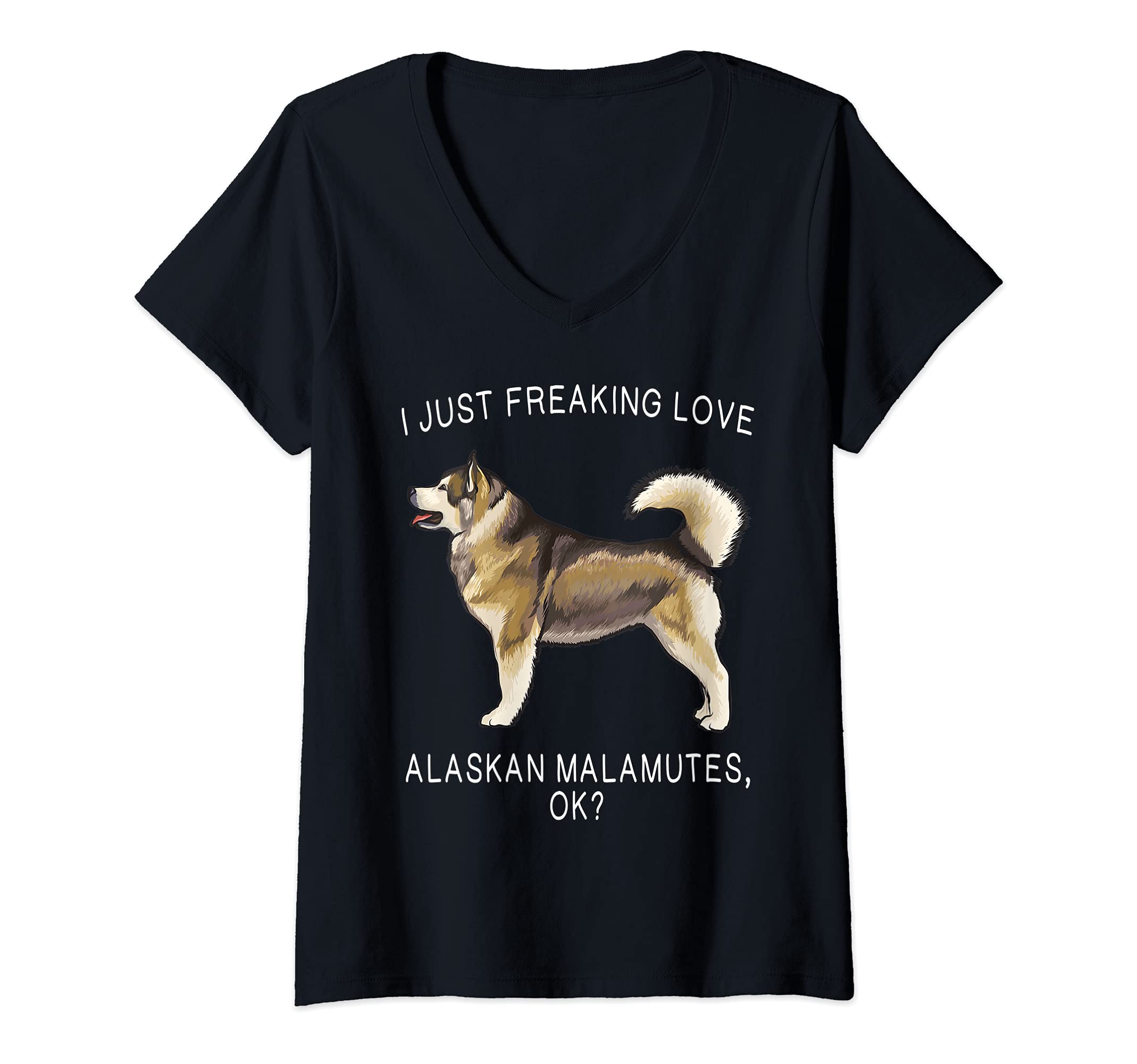 Womens I Just Freaking Love Alaskan Malamutes Ok? Dog V-Neck T-Shirt