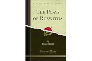 The Plays of Roswitha (Classic Reprint)