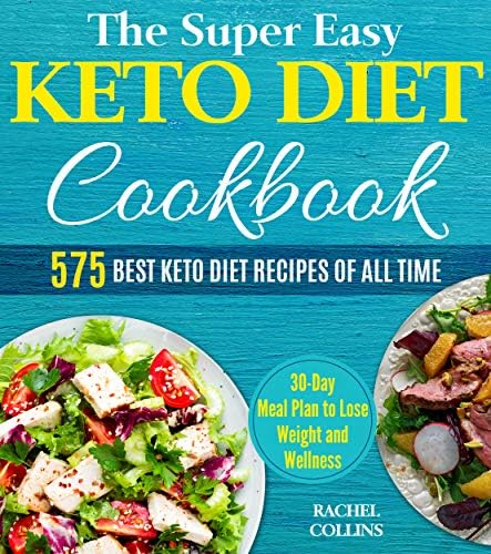 The Super Easy Keto Diet Cookbook: 575 Best Keto Diet Recipes of All Time (30-Day Meal Plan to Lose Weight and Wellness…