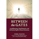Between the Gates: Lucid Dreaming, Astral Projection, and the Body of Light in Western Esotericism
