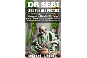 DR SEBI CURE FOR ALL DISEASES : The step by step proven natural treatment for diseases such as HIV, AIDs, STDs, herpes, Cance