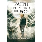 Faith Through The Fog: A Journey of Spiritual Healing
