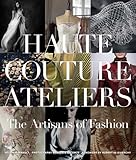 Haute Couture Ateliers: The Artisans of Fashion by 