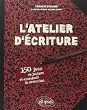 L'atelier d'écriture : 150 jeux de lettres et exercices de rédaction by 