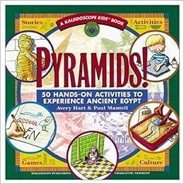 Pyramids!: 50 Hands-On Activities to Experience Ancient Egypt (Kaleidoscope Kids), by Avery Hart Pyramids!: 50 Hands-On Activities to Experience Ancient Egypt (Kaleidoscope Kids), by Avery Hart