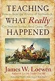 Teaching What Really Happened: How to Avoid the Tyranny of Textbooks and Get Students Excited About Doing History (Multicultural Education Series)