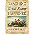 Teaching What Really Happened: How to Avoid the Tyranny of Textbooks and Get Students Excited About Doing History (Multicultural Education Series)