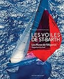 Les Voiles de Saint-Barth: Elegant Points of Sail (English and French Edition) by 