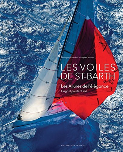Les Voiles de Saint-Barth: Elegant Points of Sail (English and French Edition) by Christophe Jouany