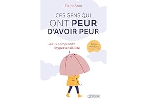 Ces gens qui ont peur d'avoir peur: Mieux comprendre l'hypersensibilité (NON CLASSE) (French Edition)