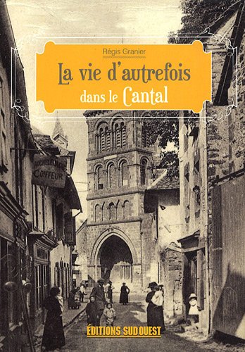 La  vie d'autrefois dans le Cantal
