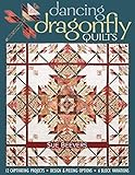Dancing Dragonfly Quilts: 12 Captivating Projects, Design & Piecing Options, 6 Block Variations by Sue Beevers