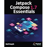 Jetpack Compose 1.7 Essentials: Developing Android Apps with Jetpack Compose 1.7, Android Studio, and Kotlin