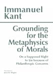 Grounding for the Metaphysics of Morals: with On a Supposed Right to Lie because of Philanthropic Concerns (Hackett Classics)