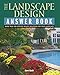 Landscape Design Answer Book: Than 300 Specific Design Solutions for Your Landscape by 