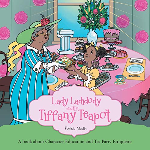 Lady Ladidody and the Tiffany Teapot: A book about Character Education and Tea…