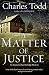 A Matter of Justice (Inspector Ian Rutledge Book 11) by Charles Todd