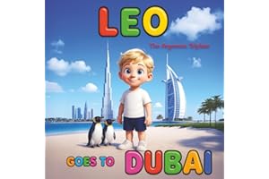 Leo Goes to Dubai - An Educational Children’s Book About the Burj Khalifa, Burj Al Arab, Ski Dubai, Wild Wadi, and More: Fun Dubai Travel Storybook ... Culture, and Adventure in the UAE |