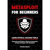 Metasploit For Beginners: Mastering and Explore effective penetration testing techniques with Metasploit