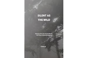 Silent as the Wild: Whispers from the Animal World, Five Tales of Quiet Reckoning
