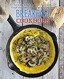 Breakfast Cookbook: An Easy Breakfast Cookbook with Quick and Delicious Breakfast Recipes by 