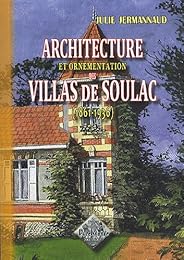 Architecture et ornementation des villas de Soulac, 1861-1936