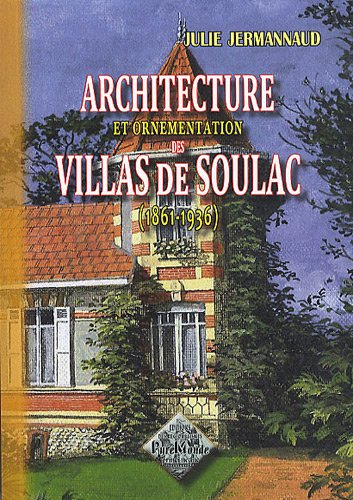 Architecture et ornementation des villas de Soulac, 1861-1936