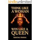 Think Like a Women, Win Like a Queen: For Every Black Women Ready to Break Toxic Relationship pattern and start Dating From Power, Standards, and Self-Worth