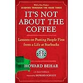 It's Not About the Coffee: Lessons on Putting People First from a Life at Starbucks