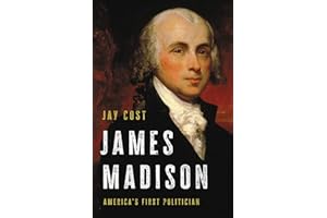 James Madison: America's First Politician